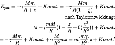 \begin{eqnarray*}
E_{pot}=-\gamma\frac{Mm}{R+z}+Konst.=-\gamma\frac{Mm}{R(1+\fra...
...Konst. +\gamma\frac{M}{R^2}mz=m[\frac{m\gamma}{R^2}]z + Konst.'
\end{eqnarray*}