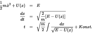 \begin{eqnarray*}
\frac{1}{2}m {\dot x}^2 + U(x) & = & E \nonumber\\
\frac{dx...
... & = & \sqrt{\frac{m}{2}}\int \frac{dx}{\sqrt{E-U(x)}} + Konst.
\end{eqnarray*}